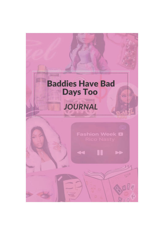 Journal "Baddies Have Bad Days Too"